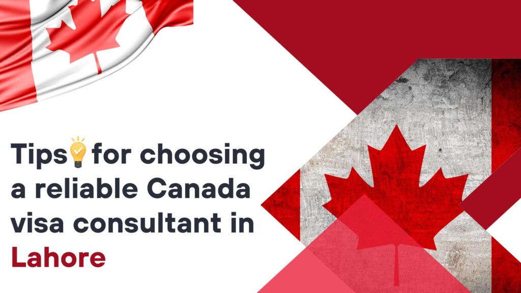 Tips for choosing a reliable Canada visa consultant in Lahore 19 Tips for choosing a reliable Canada visa consultant in Lahore